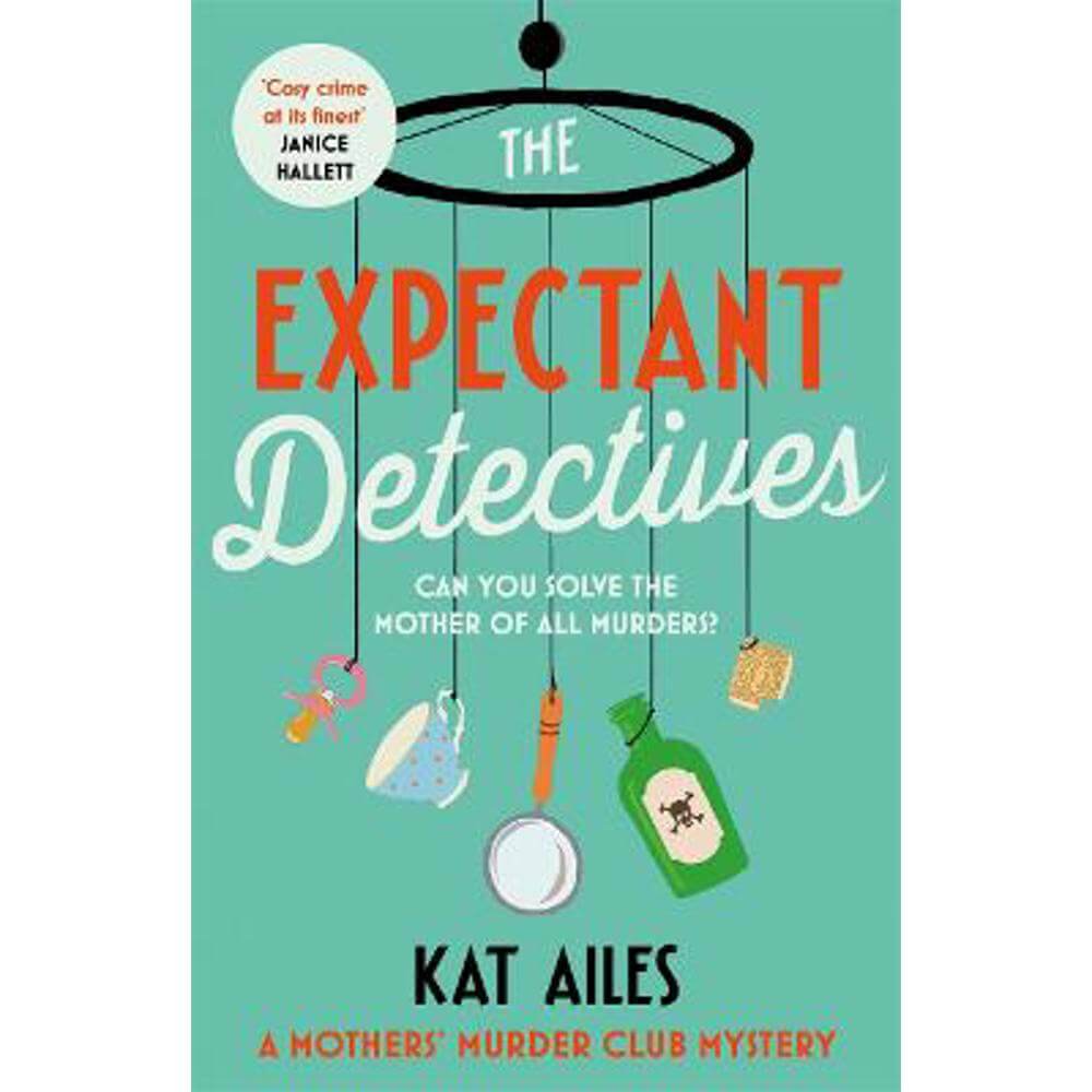 The Expectant Detectives: 'Cosy crime at its finest!' - Janice Hallett, author of The Appeal (Paperback) - Kat Ailes